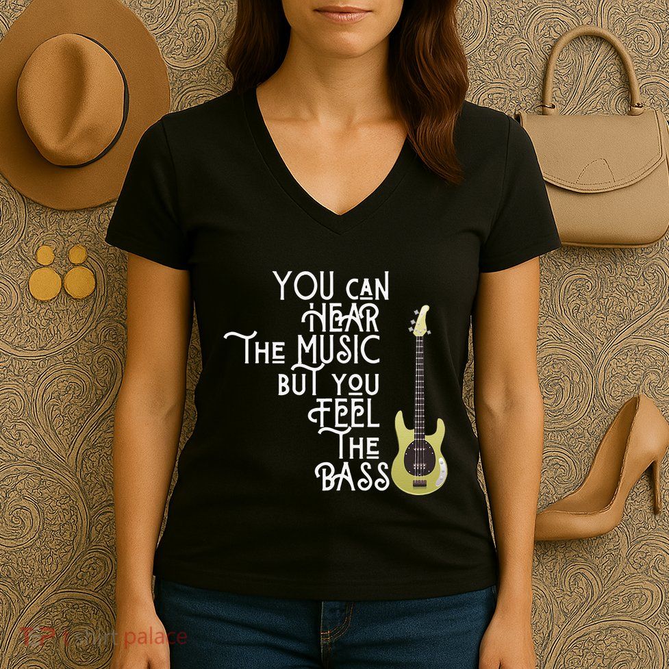 Bass Player You Can Hear The Music But You Feel the Bass Women's V-Neck T-Shirt