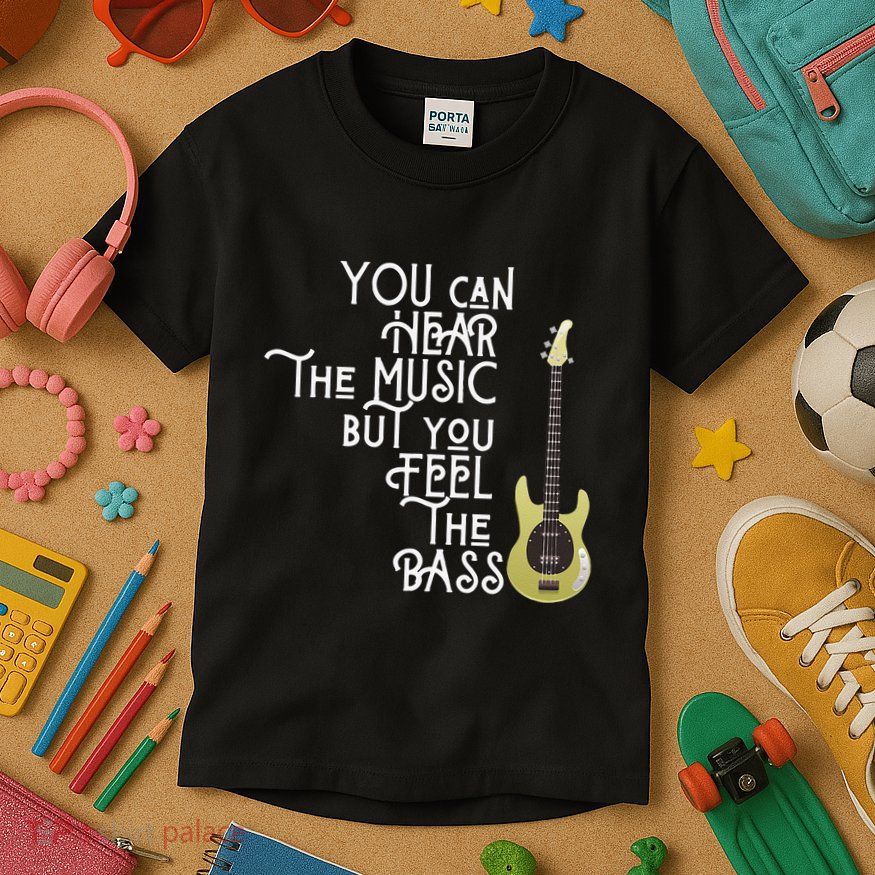 Bass Player You Can Hear The Music But You Feel the Bass Kids T-Shirt