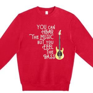 Bass Player You Can Hear The Music But You Feel The Bass Premium Crewneck Sweatshirt