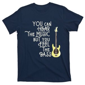 Bass Player You Can Hear The Music But You Feel The Bass T-Shirt