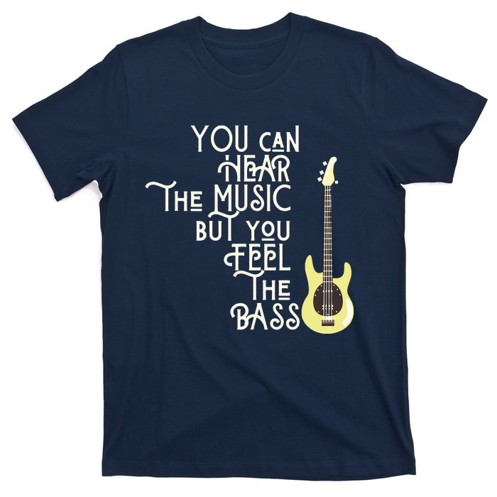 Bass Player You Can Hear The Music But You Feel The Bass T-Shirt