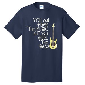 Bass Player You Can Hear The Music But You Feel The Bass Tall T-Shirt