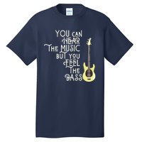 Bass Player You Can Hear The Music But You Feel The Bass Tall T-Shirt