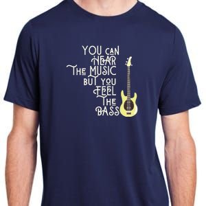 Bass Player You Can Hear The Music But You Feel The Bass Adult ChromaSoft Performance T-Shirt