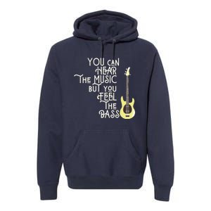 Bass Player You Can Hear The Music But You Feel The Bass Premium Hoodie