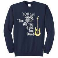 Bass Player You Can Hear The Music But You Feel The Bass Tall Sweatshirt