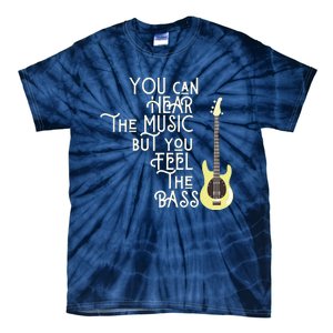 Bass Player You Can Hear The Music But You Feel The Bass Tie-Dye T-Shirt