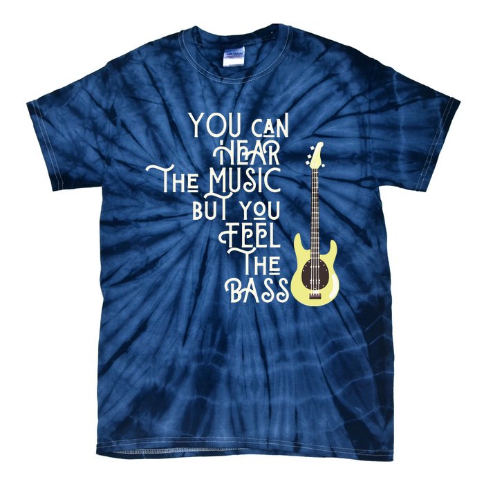 Bass Player You Can Hear The Music But You Feel The Bass Tie-Dye T-Shirt