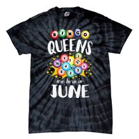 Bingo Queens Are Born In June Bingo Lover Player Tie-Dye T-Shirt