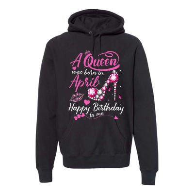 Black Queens are Born in April Wo Birthday Gift Premium Hoodie