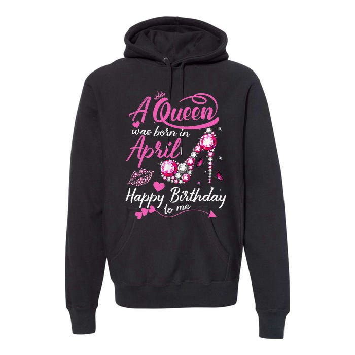 Black Queens are Born in April Wo Birthday Gift Premium Hoodie