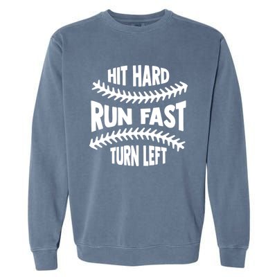 Baseball Quote Hit Hard Run Fast Turn Left Funny Phrase Gift Garment-Dyed Sweatshirt