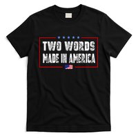BIDEN QUOTE Two Words, Made In America T-Shirt