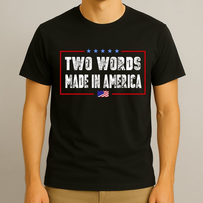 BIDEN QUOTE Two Words, Made In America T-Shirt
