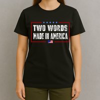 BIDEN QUOTE Two Words, Made In America T-Shirt
