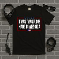 BIDEN QUOTE Two Words, Made In America T-Shirt