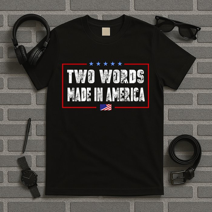 BIDEN QUOTE Two Words, Made In America T-Shirt