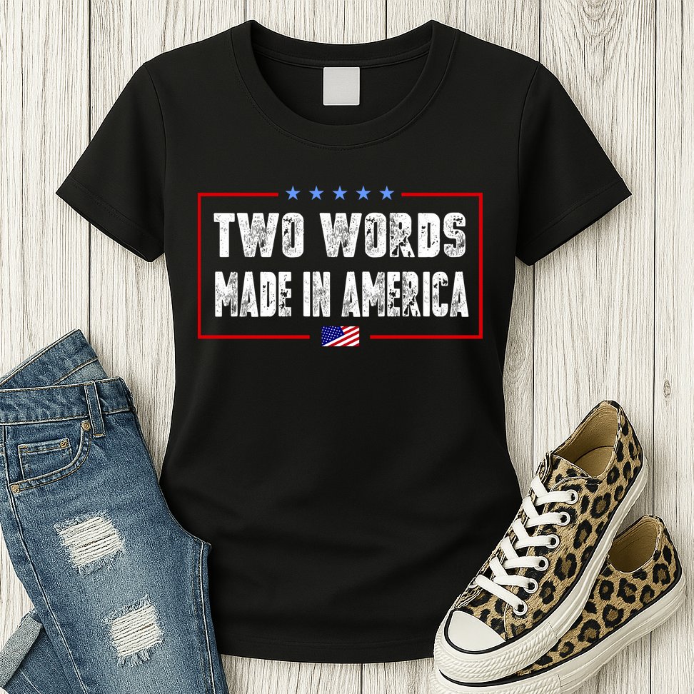 BIDEN QUOTE Two Words, Made In America Womens T-Shirt
