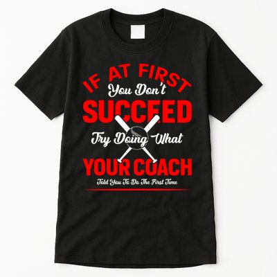 Baseball Quotes Try Doing What Your Coach Told You To Do The First Time Tall T-Shirt