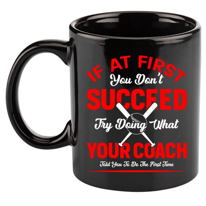 Baseball Quotes Try Doing What Your Coach Told You To Do The First Time 11oz C Handle Ceramic Mug