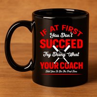 Baseball Quotes Try Doing What Your Coach Told You To Do The First Time 11oz C Handle Ceramic Mug