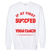 Baseball Quotes Try Doing What Your Coach Told You To Do The First Time Garment-Dyed Sweatshirt
