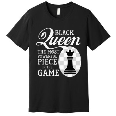 Black Queen The Most Powerful Piece In The Game Premium T-Shirt