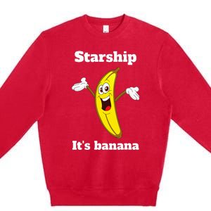 Banana Quote Trump ItS Banana Starship Premium Crewneck Sweatshirt