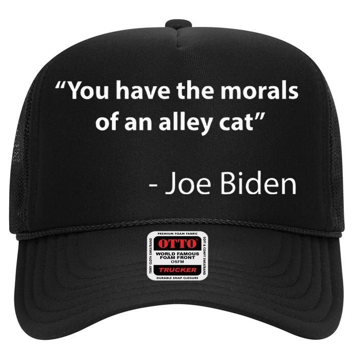 Biden Quote You Have The Morals Of An Alley Cat High Crown Mesh Back Trucker Hat