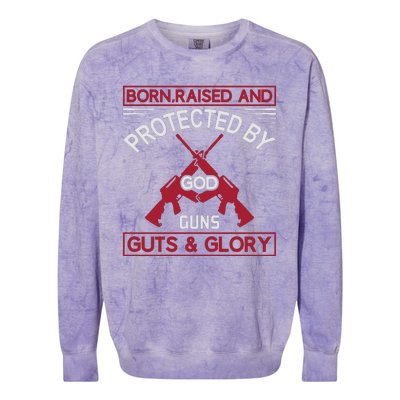 Born Raised And Protected By God Guns Guts And Glory Colorblast Crewneck Sweatshirt