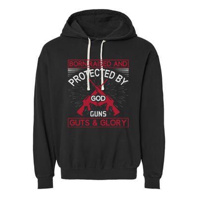 Born Raised And Protected By God Guns Guts And Glory Garment-Dyed Fleece Hoodie