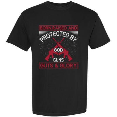 Born Raised And Protected By God Guns Guts And Glory Garment-Dyed Heavyweight T-Shirt