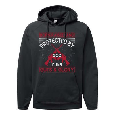 Born Raised And Protected By God Guns Guts And Glory Performance Fleece Hoodie