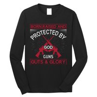 Born Raised And Protected By God Guns Guts And Glory Long Sleeve Shirt