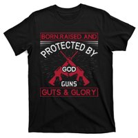 Born Raised And Protected By God Guns Guts And Glory T-Shirt