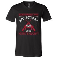 Born Raised And Protected By God Guns Guts And Glory V-Neck T-Shirt