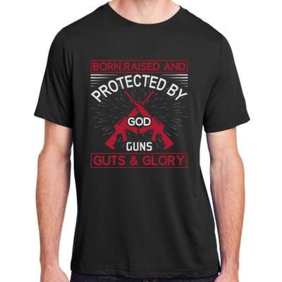 Born Raised And Protected By God Guns Guts And Glory Adult ChromaSoft Performance T-Shirt