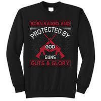 Born Raised And Protected By God Guns Guts And Glory Tall Sweatshirt