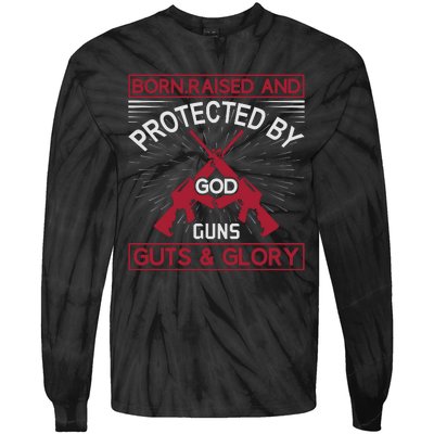 Born Raised And Protected By God Guns Guts And Glory Tie-Dye Long Sleeve Shirt