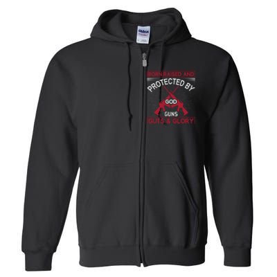 Born Raised And Protected By God Guns Guts And Glory Full Zip Hoodie