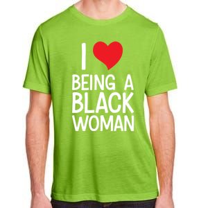 Black Rights African American Cool Gift I Love Being A Black Cute Gift Adult ChromaSoft Performance T-Shirt