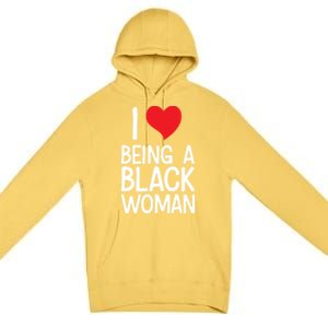 Black Rights African American Cool Gift I Love Being A Black Cute Gift Premium Pullover Hoodie