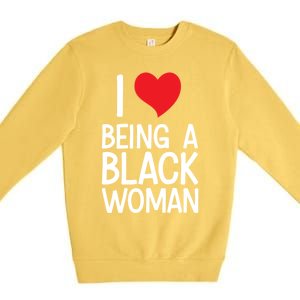 Black Rights African American Cool Gift I Love Being A Black Cute Gift Premium Crewneck Sweatshirt