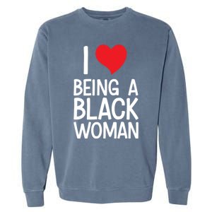 Black Rights African American Cool Gift I Love Being A Black Cute Gift Garment-Dyed Sweatshirt