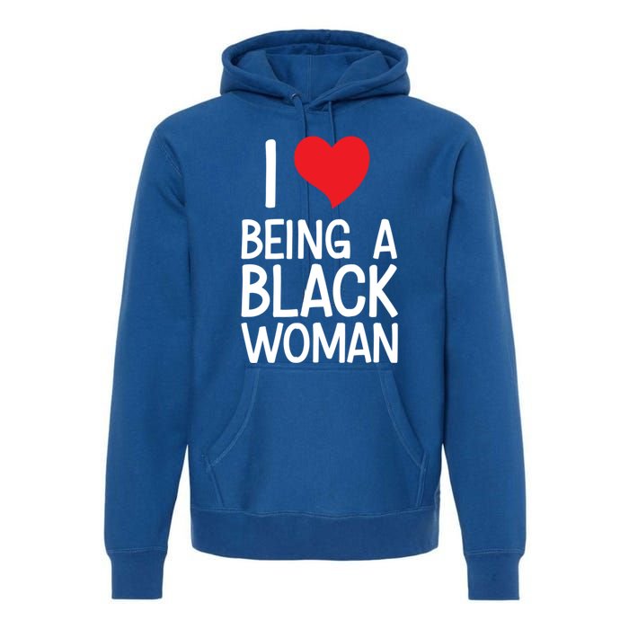 Black Rights African American Cool Gift I Love Being A Black Cute Gift Premium Hoodie