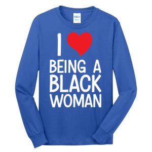 Black Rights African American Cool Gift I Love Being A Black Cute Gift Tall Long Sleeve T-Shirt