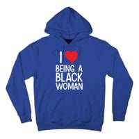 Black Rights African American Cool Gift I Love Being A Black Cute Gift Tall Hoodie