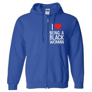 Black Rights African American Cool Gift I Love Being A Black Cute Gift Full Zip Hoodie