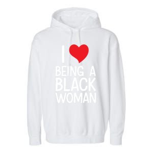 Black Rights African American Cool Gift I Love Being A Black Cute Gift Garment-Dyed Fleece Hoodie