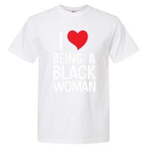 Black Rights African American Cool Gift I Love Being A Black Cute Gift Garment-Dyed Heavyweight T-Shirt